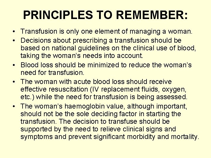 PRINCIPLES TO REMEMBER: • Transfusion is only one element of managing a woman. •