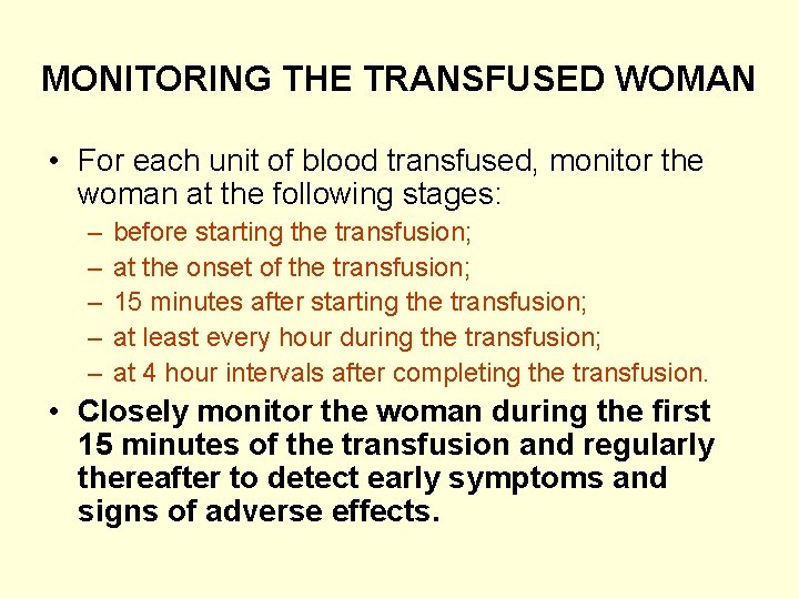 MONITORING THE TRANSFUSED WOMAN • For each unit of blood transfused, monitor the woman