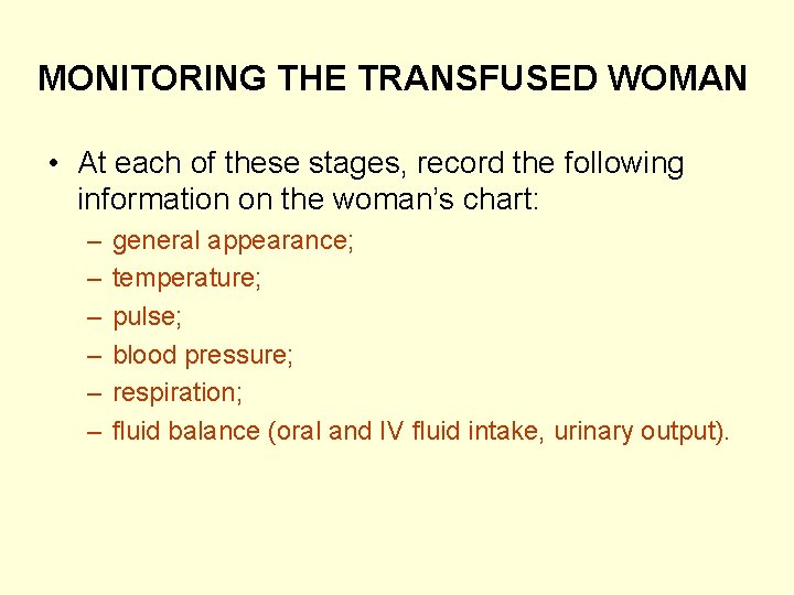 MONITORING THE TRANSFUSED WOMAN • At each of these stages, record the following information