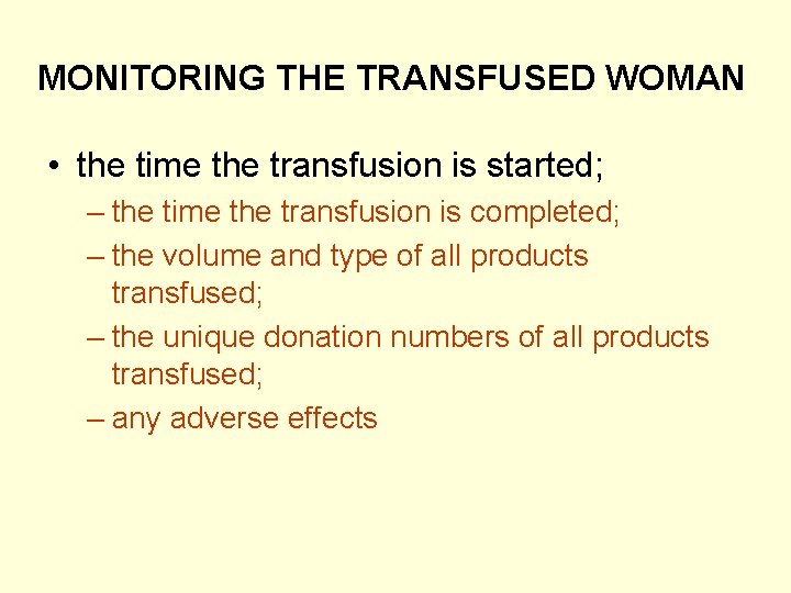 MONITORING THE TRANSFUSED WOMAN • the time the transfusion is started; – the time