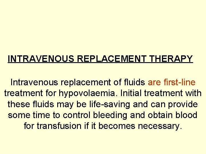 INTRAVENOUS REPLACEMENT THERAPY Intravenous replacement of fluids are first-line treatment for hypovolaemia. Initial treatment