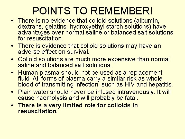 POINTS TO REMEMBER! • There is no evidence that colloid solutions (albumin, dextrans, gelatins,