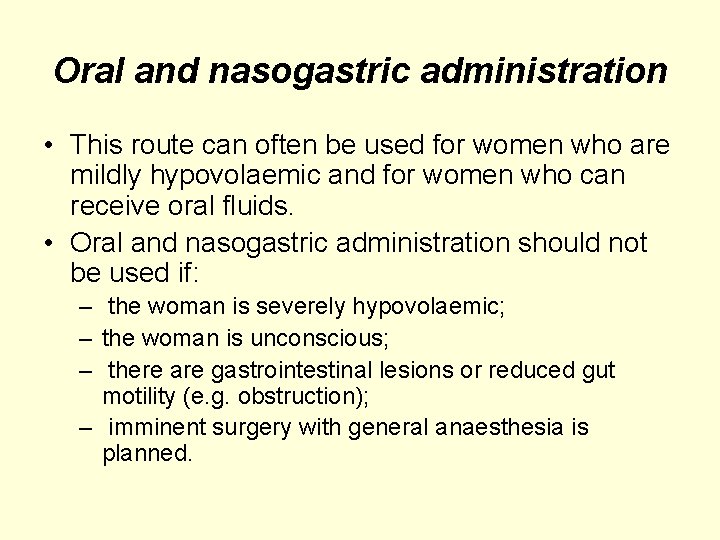 Oral and nasogastric administration • This route can often be used for women who