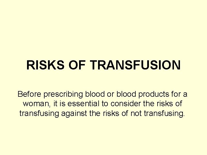 RISKS OF TRANSFUSION Before prescribing blood or blood products for a woman, it is