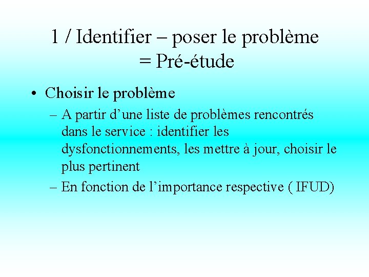 1 / Identifier – poser le problème = Pré-étude • Choisir le problème –