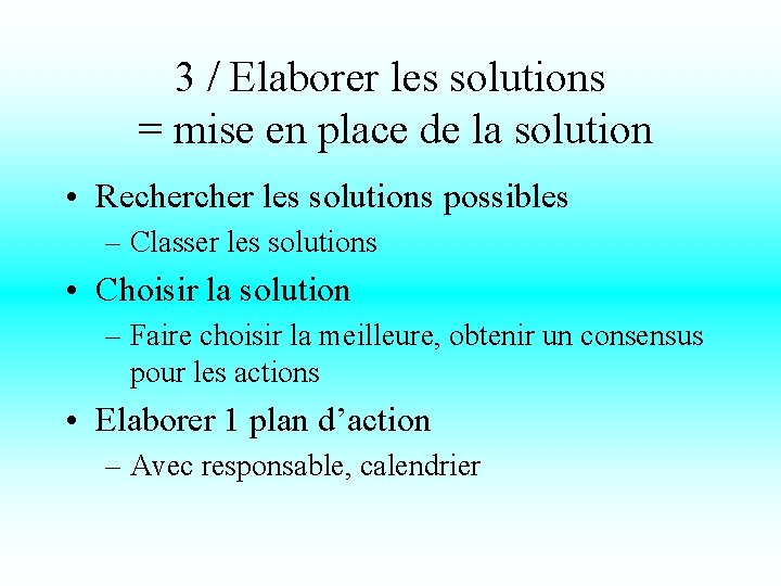 3 / Elaborer les solutions = mise en place de la solution • Recher