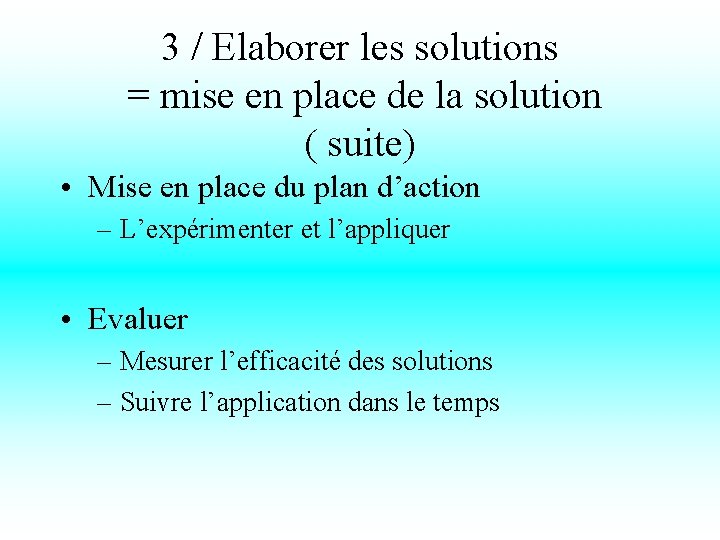 3 / Elaborer les solutions = mise en place de la solution ( suite)