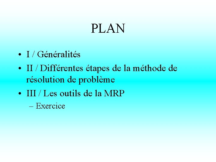 PLAN • I / Généralités • II / Différentes étapes de la méthode de