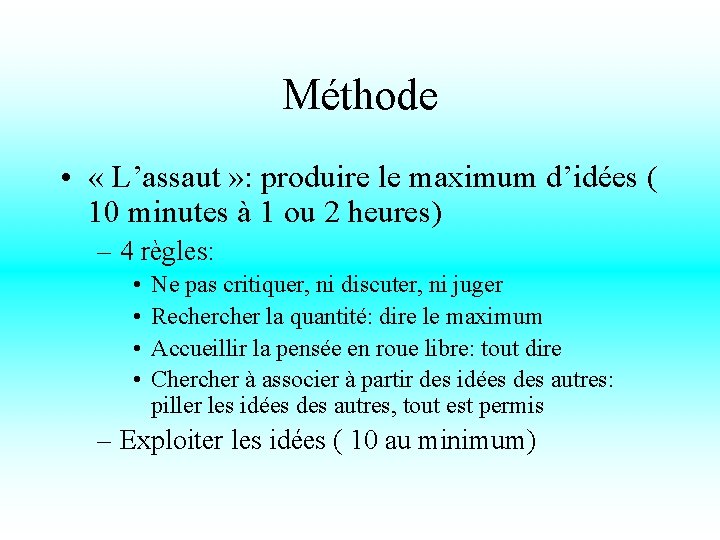Méthode • « L’assaut » : produire le maximum d’idées ( 10 minutes à
