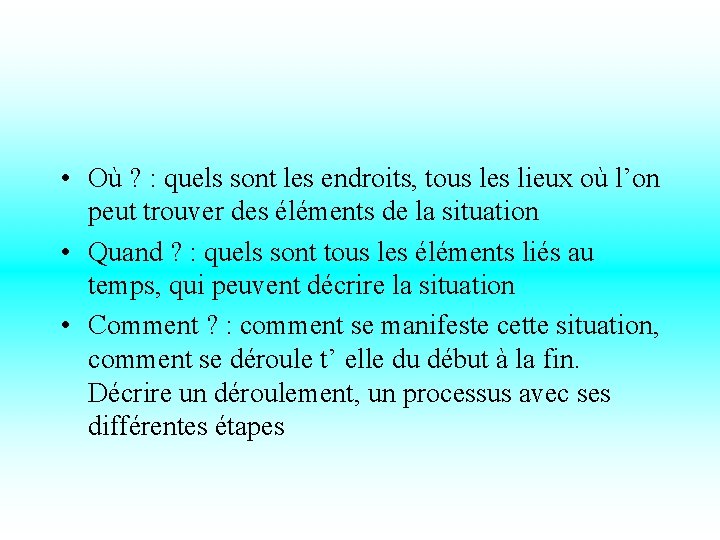  • Où ? : quels sont les endroits, tous les lieux où l’on