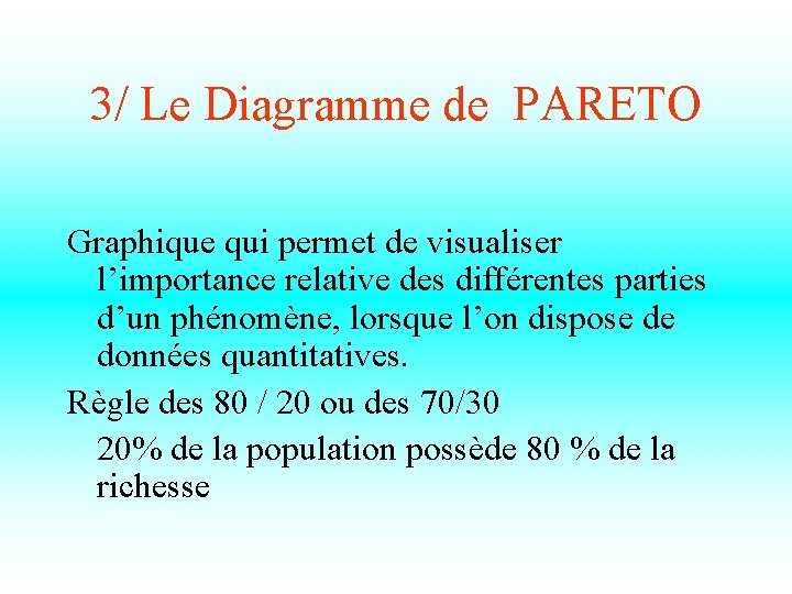 3/ Le Diagramme de PARETO Graphique qui permet de visualiser l’importance relative des différentes