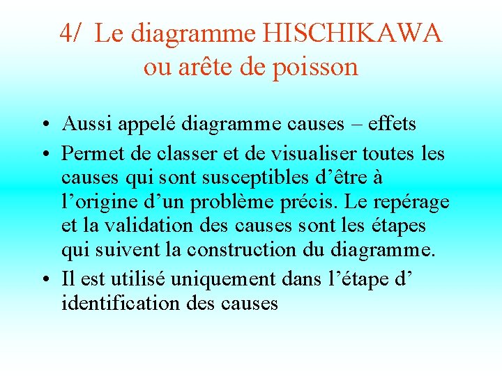 4/ Le diagramme HISCHIKAWA ou arête de poisson • Aussi appelé diagramme causes –