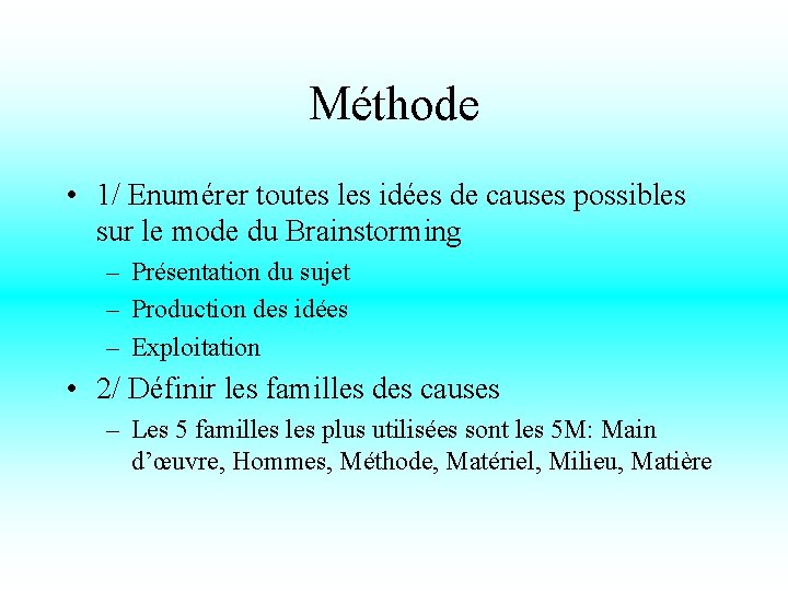 Méthode • 1/ Enumérer toutes les idées de causes possibles sur le mode du