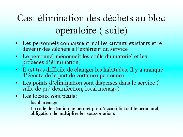 Cas: élimination des déchets au bloc opératoire ( suite) • Les personnels connaissent mal