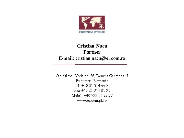 Cristian Nacu Partner E-mail: cristian. nacu@ei. com. ro Str. Stirbei Voda nr. 36, Domus