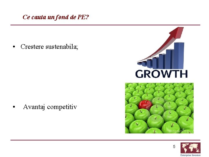 Ce cauta un fond de PE? • Crestere sustenabila; • Avantaj competitiv 5 