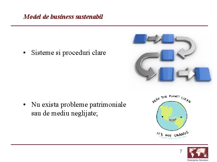 Model de business sustenabil • Sisteme si proceduri clare • Nu exista probleme patrimoniale