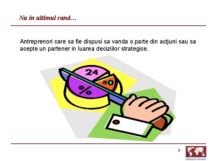 Nu in ultimul rand… Antreprenori care sa fie dispusi sa vanda o parte din