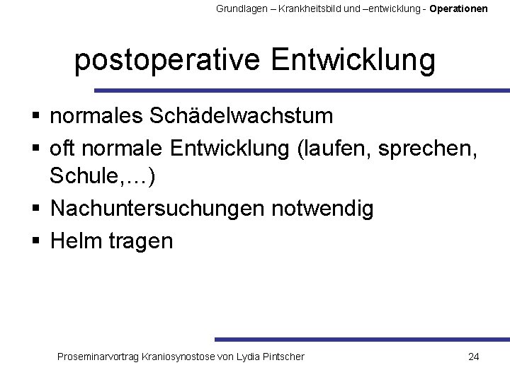 Grundlagen – Krankheitsbild und –entwicklung - Operationen postoperative Entwicklung § normales Schädelwachstum § oft