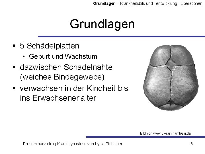 Grundlagen – Krankheitsbild und –entwicklung - Operationen Grundlagen § 5 Schädelplatten • Geburt und