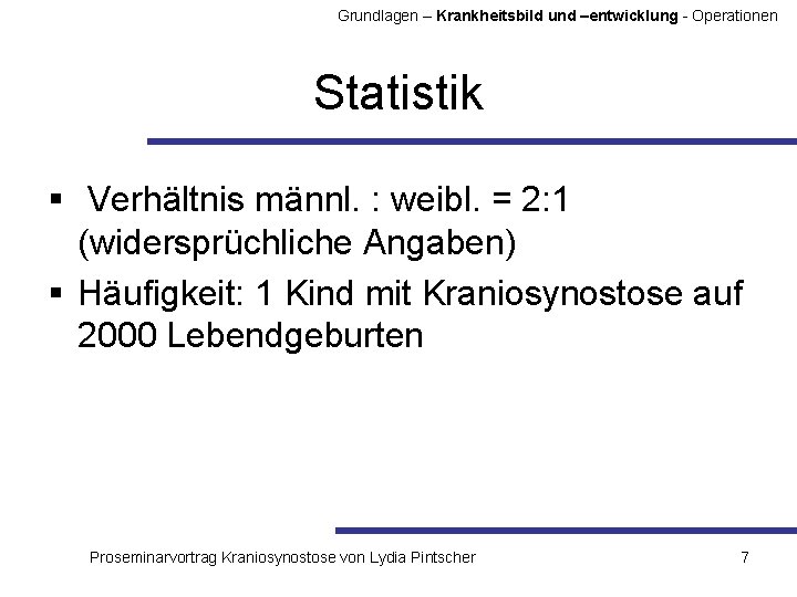 Grundlagen – Krankheitsbild und –entwicklung - Operationen Statistik § Verhältnis männl. : weibl. =