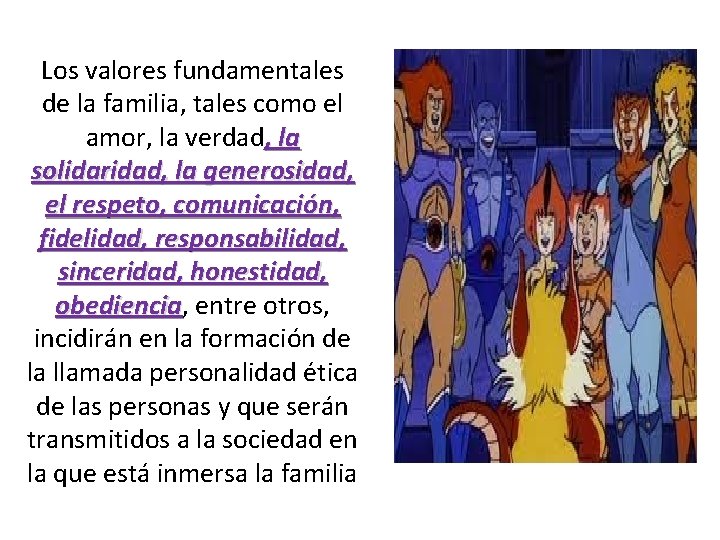 Los valores fundamentales de la familia, tales como el amor, la verdad, la solidaridad,