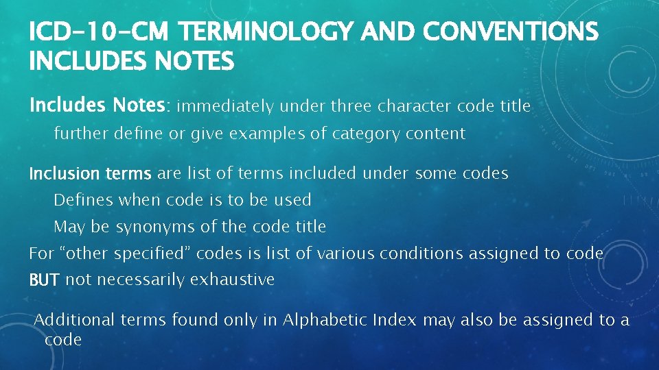 ICD-10 -CM TERMINOLOGY AND CONVENTIONS INCLUDES NOTES Includes Notes: immediately under three character code
