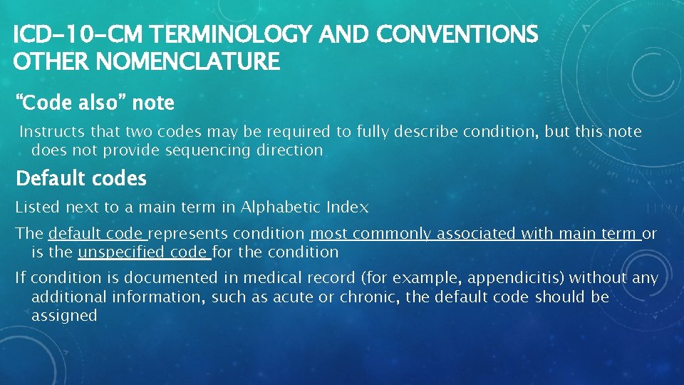 ICD-10 -CM TERMINOLOGY AND CONVENTIONS OTHER NOMENCLATURE “Code also” note Instructs that two codes