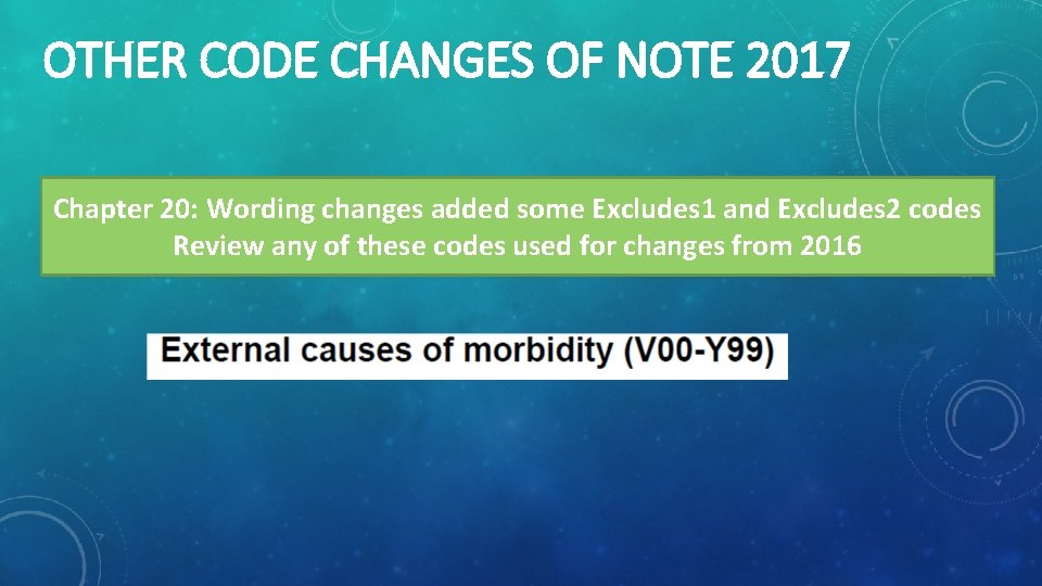 OTHER CODE CHANGES OF NOTE 2017 Chapter 20: Wording changes added some Excludes 1