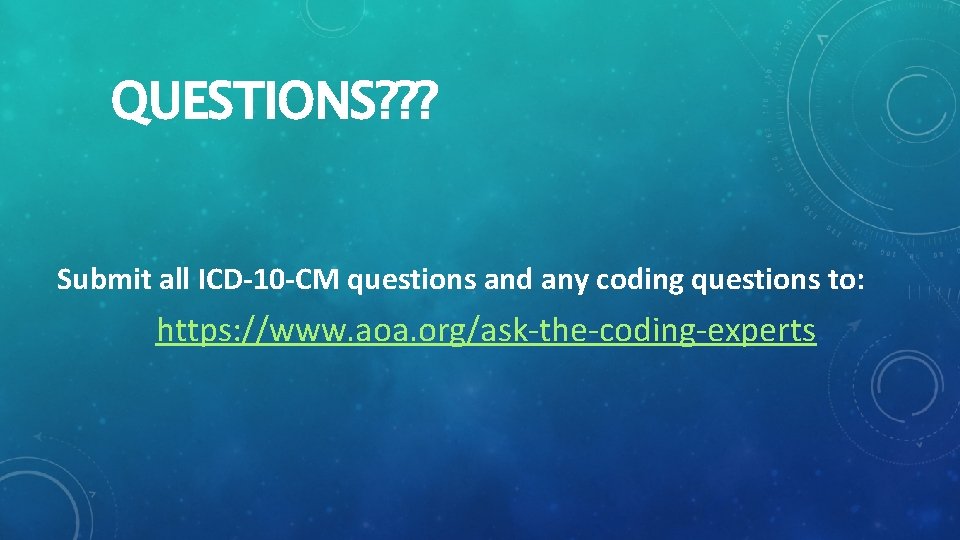 QUESTIONS? ? ? Submit all ICD-10 -CM questions and any coding questions to: https: