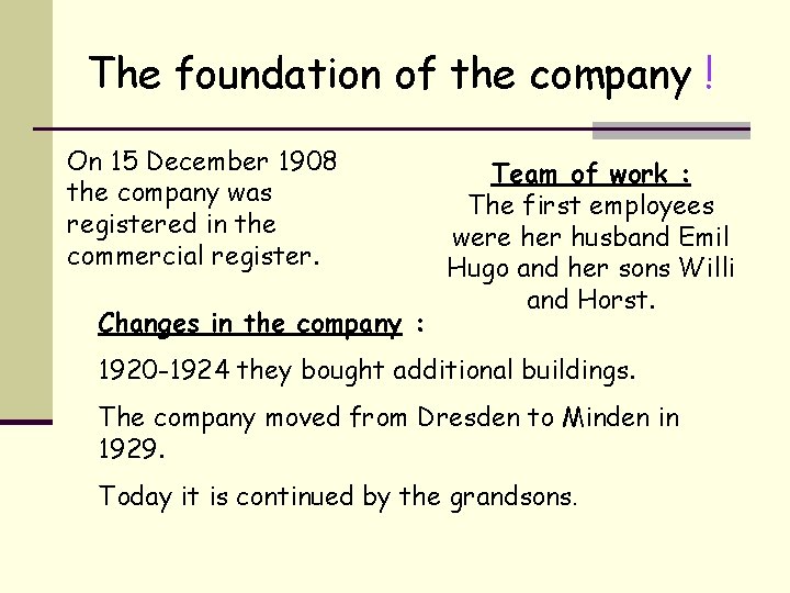The foundation of the company ! On 15 December 1908 the company was registered