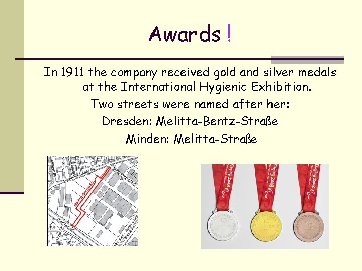 Awards ! In 1911 the company received gold and silver medals at the International