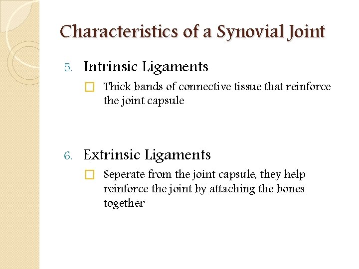 Characteristics of a Synovial Joint 5. Intrinsic Ligaments 6. Extrinsic Ligaments � Thick bands