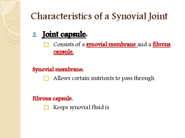 Characteristics of a Synovial Joint 2. Joint capsule: � Consists of a synovial membrane