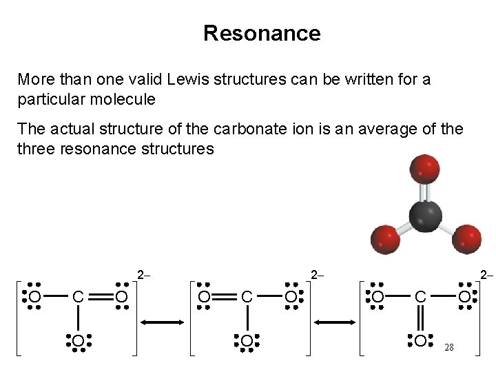 Resonance More than one valid Lewis structures can be written for a particular molecule