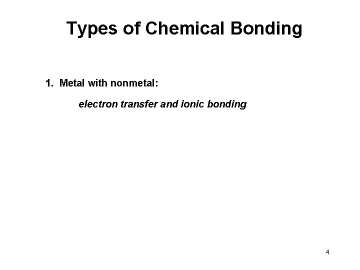 Types of Chemical Bonding 1. Metal with nonmetal: electron transfer and ionic bonding 4