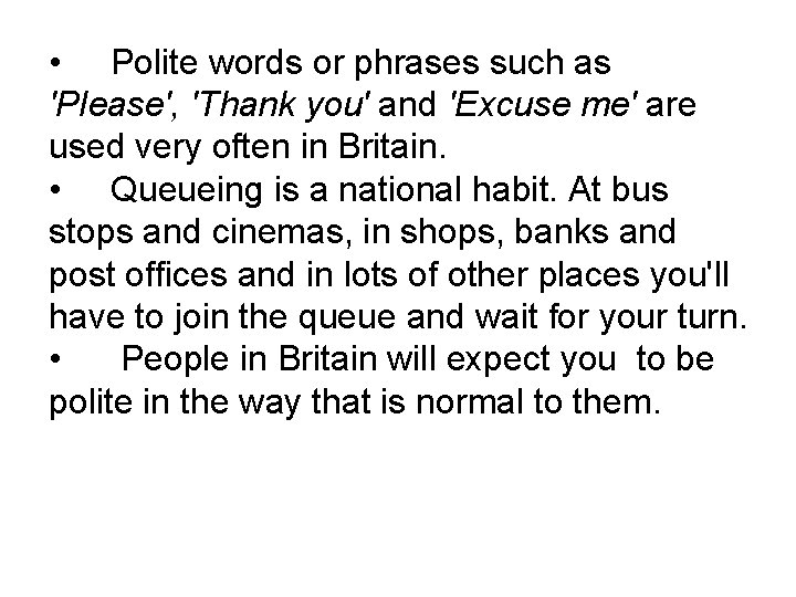  • Polite words or phrases such as 'Please', 'Thank you' and 'Excuse me'