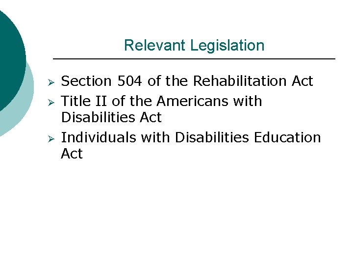 Relevant Legislation Ø Ø Ø Section 504 of the Rehabilitation Act Title II of