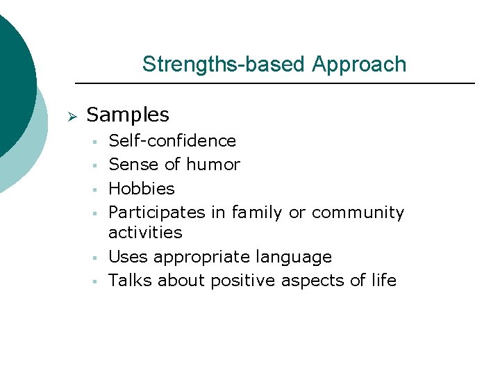 Strengths-based Approach Ø Samples § § § Self-confidence Sense of humor Hobbies Participates in