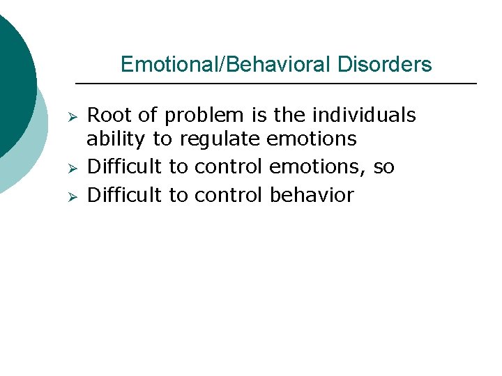 Emotional/Behavioral Disorders Ø Ø Ø Root of problem is the individuals ability to regulate