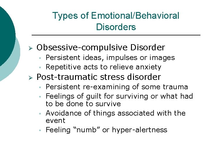 Types of Emotional/Behavioral Disorders Ø Obsessive-compulsive Disorder § § Ø Persistent ideas, impulses or