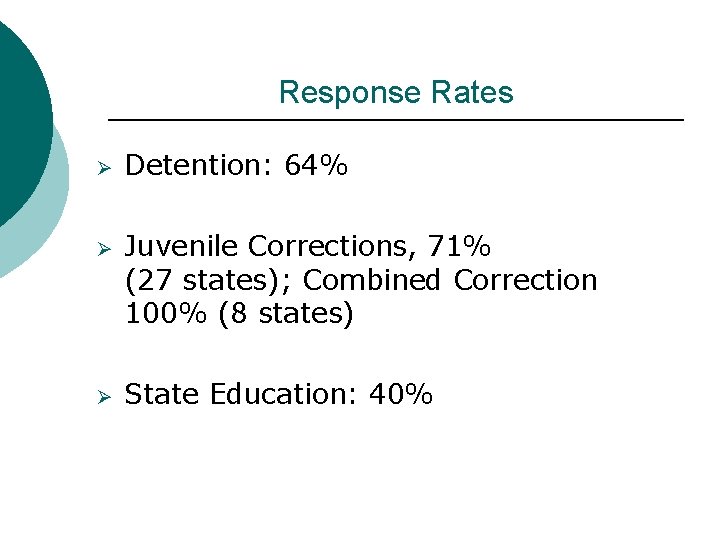 Response Rates Ø Ø Ø Detention: 64% Juvenile Corrections, 71% (27 states); Combined Correction