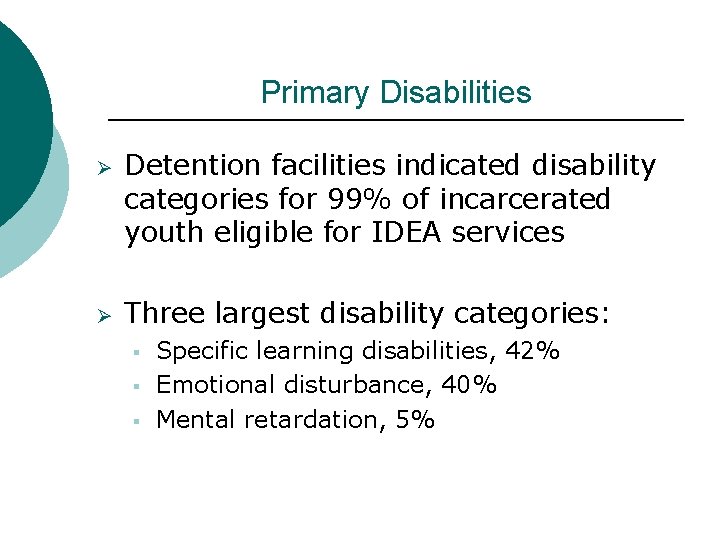 Primary Disabilities Ø Ø Detention facilities indicated disability categories for 99% of incarcerated youth