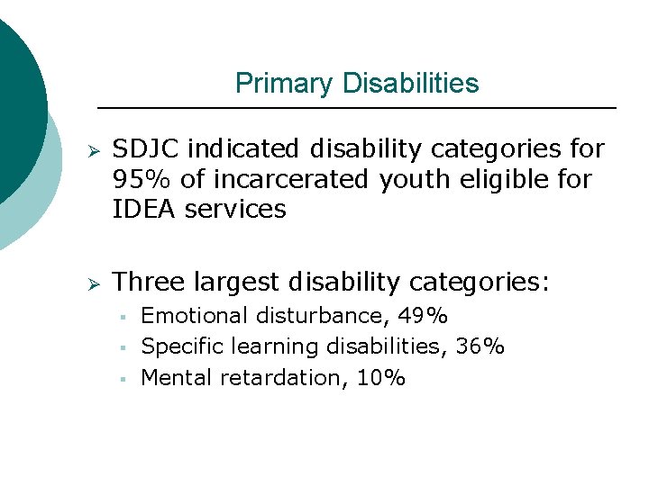 Primary Disabilities Ø Ø SDJC indicated disability categories for 95% of incarcerated youth eligible