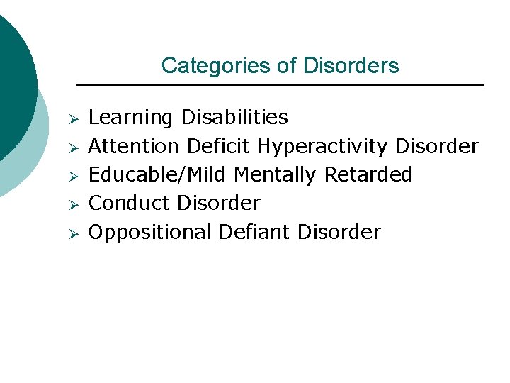 Categories of Disorders Ø Ø Ø Learning Disabilities Attention Deficit Hyperactivity Disorder Educable/Mild Mentally