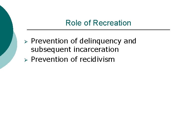 Role of Recreation Ø Ø Prevention of delinquency and subsequent incarceration Prevention of recidivism
