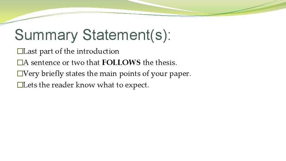 Summary Statement(s): �Last part of the introduction �A sentence or two that FOLLOWS thesis.