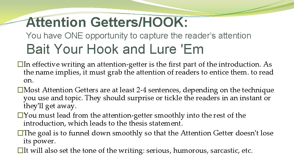 Attention Getters/HOOK: You have ONE opportunity to capture the reader’s attention Bait Your Hook