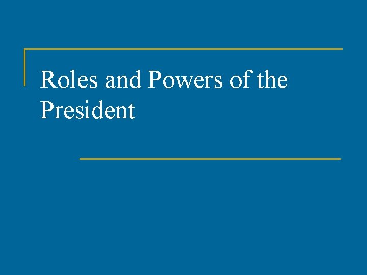 Roles and Powers of the President 