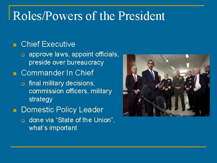 Roles/Powers of the President n Chief Executive q n Commander In Chief q n